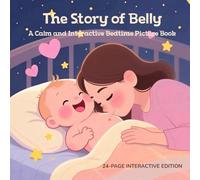The Story of Belly: A 24-Page Interactive Bedtime Picture Book: A Gentle Bonding Book for Babies (0-3)