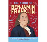 The Story of Benjamin Franklin: A Biography Book for New Readers