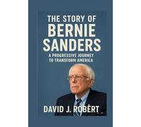 The story of Bernie Sanders: A Progressive Journey to Transform America