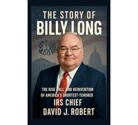 The story of Billy Long: The Rise, Fall, and Reinvention of America's Shortest-Tenured IRS Chief
