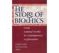 The Story of Bioethics: From Seminal Works to Contemporary Explorations