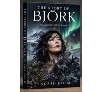 THE STORY OF BJÖRK: An Icelandic Life in Sound