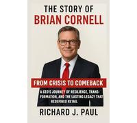 The Story of Brian Cornell: From Crisis to Comeback: A CEO’s Journey of Resilience, Transformation, and the Lasting Legacy That Redefined Retail