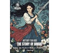 The Story of Brigid: Brigid, the Radiant Beacon of Faith and Healing.