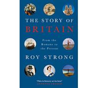The Story of Britain: From the Romans to the Present
