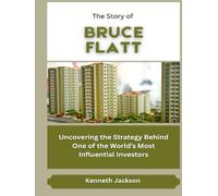 The Story of Bruce Flatt: Uncovering the Strategy Behind One of the World’s Most Influential Investors