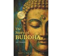 The Story of Buddha: 27 Zen Stories of the Life, Wisdom, and Teachings of Siddhartha Gautama - Buddhism for Beginners