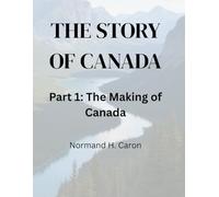 The Story of Canada - Part 1: The Making of Canada