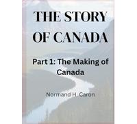 The Story of Canada - Part 1: The Making of Canada
