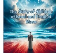 The Story of Children of Israel and Prophet Musa
