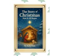 The Story of Christmas: "How It All Began ": How it all began