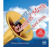 The Story Of Classical Music (Unabridged Non-Fiction) (Naxos Junior Classics) by Darren Henley (2010) Audio CD