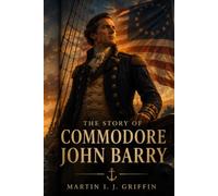 The Story of Commodore John Barry