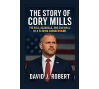The story of Cory Mills: The Rise, Scandals, and Survival of a Florida Congressman