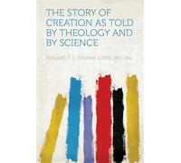 The Story of Creation as Told By Theology and By Science