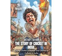 The Story of Cricket in India: Cricket Unites a Nation and Defines a Culture in India