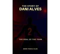 The story of Dani Alves: The Soul of the team