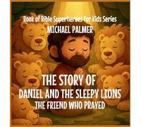 The Story Of Daniel And The Sleepy Lions: The Friend Who Prayed: 3