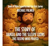 The Story Of Daniel And The Sleepy Lions: The Friend Who Prayed: 3