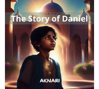 THE STORY OF DANIEL: Daniel and the Lions