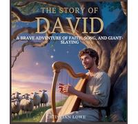The Story of David: A Brave Adventure of Faith, Song, and Giant-Slaying: 3
