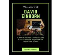 The Story of David Einhorn: A Mind Trained to Detect the Cracks Before Anyone Else Could See Them