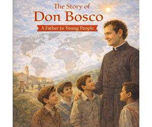 The Story of Don Bosco: A Father to Young People