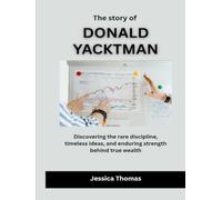The Story of Donald Yacktman: Discovering the rare discipline, timeless ideas, and enduring strength behind true wealth