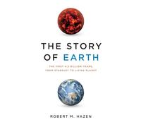 The Story of Earth: The First 4.5 Billion Years, from Stardust to Living Planet