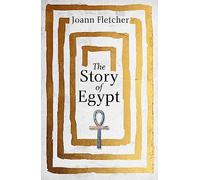 The story of Egypt: The Epic History of the World's Greatest Civilisation