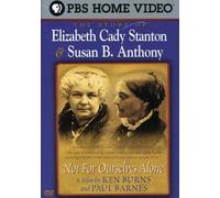 The Story of Elizabeth Cady Stanton & Susan B.: Not for Ourselves Alone