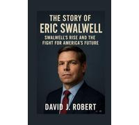 The story of Eric Swalwell: Swalwell’s Rise and the Fight for America’s Future