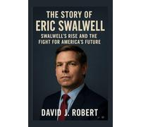 The story of Eric Swalwell: Swalwell’s Rise and the Fight for America’s Future