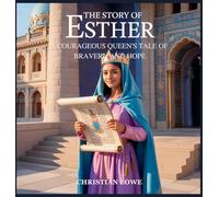 The Story of Esther: A Courageous Queen's Tale of Bravery and Hope: 4