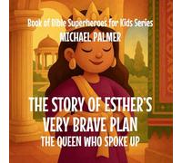 The Story Of Esther's Very Brave Plan: The Queen Who Spoke Up: 7