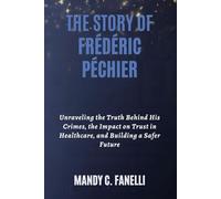 THE STORY OF FRÉDÉRIC PÉCHIER: Unraveling the Truth Behind His Crimes, the Impact on Trust in Healthcare, and Building a Safer Future