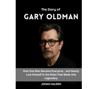 THE STORY OF GARY OLDMAN: How One Man Became Everyone… and Nearly Lost Himself in the Roles That Made Him Legendary