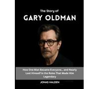 THE STORY OF GARY OLDMAN: How One Man Became Everyone… and Nearly Lost Himself in the Roles That Made Him Legendary