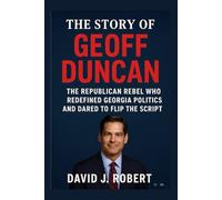 The story of Geoff Duncan: The Republican Rebel Who Redefined Georgia Politics and dared to flip the script