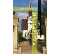 The Story of God: A Biblical and Theological Journey from Eternity to Eternity