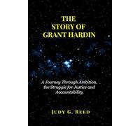 THE STORY OF GRANT HARDIN: A Journey Through Ambition, the Struggle for Justice and Accountability