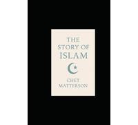 The Story of Islam: From Revelation to Renewal