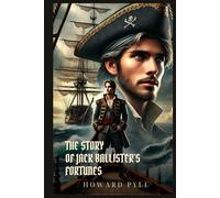 THE STORY OF JACK BALLISTER'S FORTUNES: Classic Edition with Complete Original Illustrations
