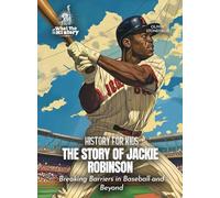 The Story of Jackie Robinson: Breaking Barriers in Baseball and Beyond