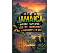 The Story of Jamaica Through Young Eyes: From first communities to a nation that shaped the world