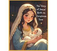 The Story of Jesus’ Birth on Christmas Time: A Christmas tale for kids about faith, hope, and love