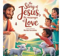 The Story of Jesus, the Messenger of Love