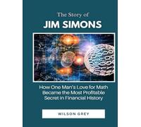 The Story of Jim Simons: How One Man’s Love for Math Became the Most Profitable Secret in Financial History