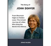 The Story of John Denver: From Mountain Highs to Hidden Lows-The Untold Journey of a Man Who Sang the World Into Silence