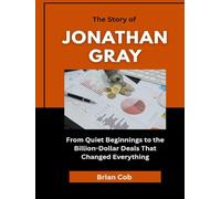 The Story of Jonathan Gray: From Quiet Beginnings to the Billion-Dollar Deals That Changed Everything
